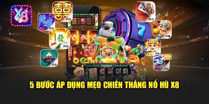 5 Bước Áp Dụng Mẹo Chiến Thắng Nổ Hũ X8