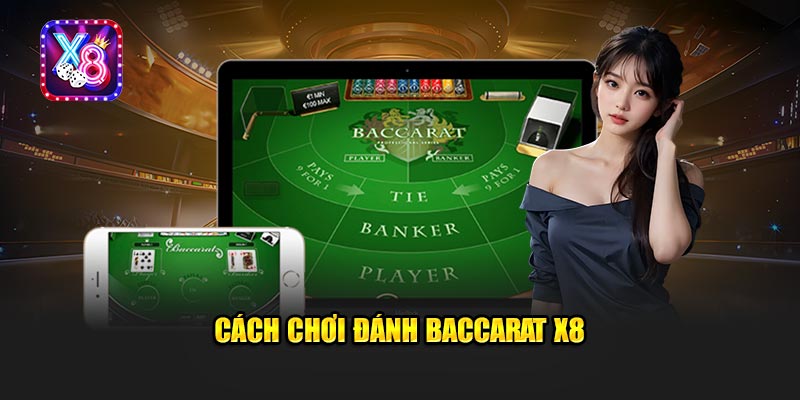 Cách Chơi Đánh Baccarat X8