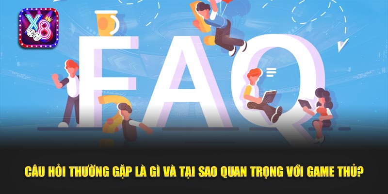 Câu Hỏi Thường Gặp Là Gì Và Tại Sao Quan Trọng Với Game Thủ?