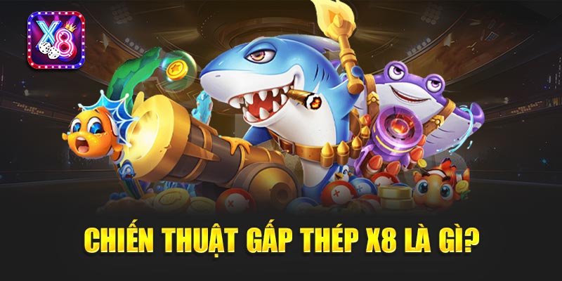 Chiến Thuật Gấp Thép X8 Là Gì?
