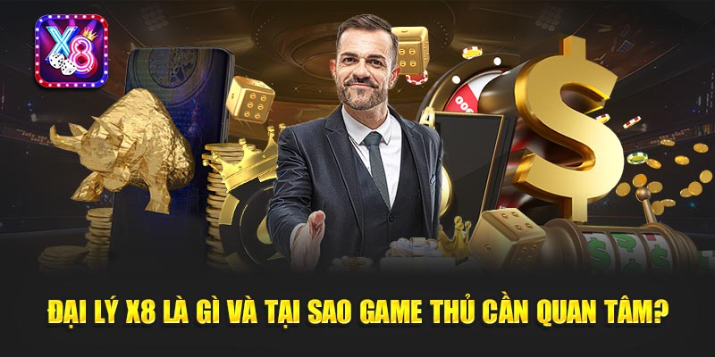 Đại Lý X8 1 Đại Lý X8 Là Gì Và Tại Sao Game Thủ Cần Quan Tâm?