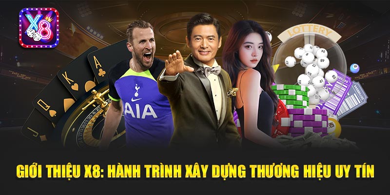 Giới thiệu X8: Hành trình xây dựng thương hiệu uy tín