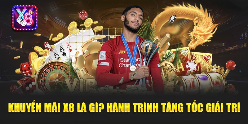 Khuyến Mãi X8 1 Khuyến Mãi X8 Là Gì? Hành Trình Tăng Tốc Giải Trí