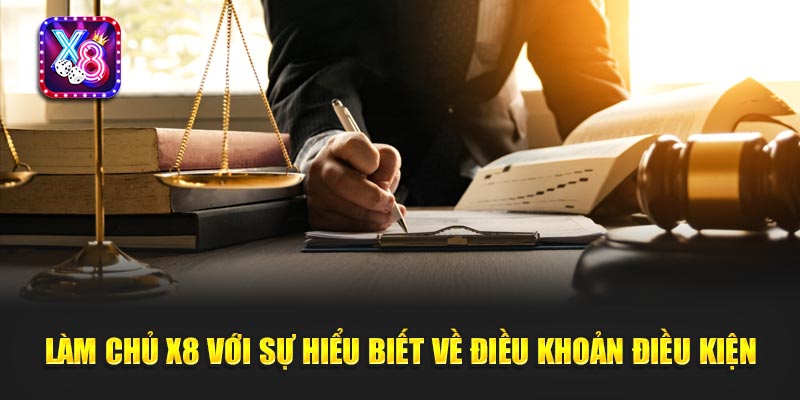 Làm Chủ X8 Với Sự Hiểu Biết Về Điều Khoản Điều Kiện