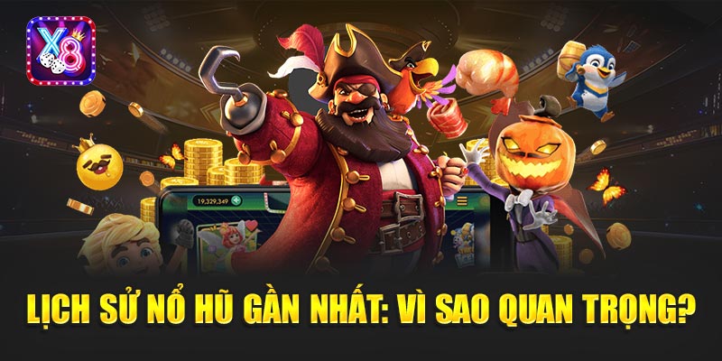 Lịch Sử Nổ Hũ Gần Nhất: Vì Sao Quan Trọng?