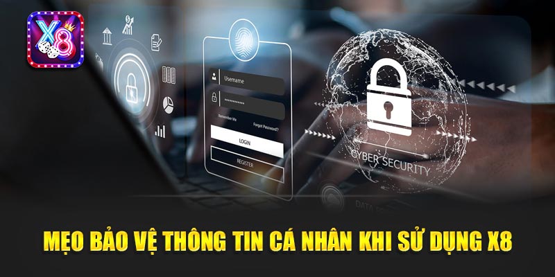 Mẹo bảo vệ thông tin cá nhân khi sử dụng X8