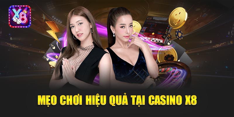 Mẹo Chơi Hiệu Quả Tại Casino X8