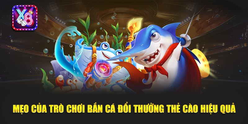 Mẹo Của Trò Chơi Bắn Cá Đổi Thưởng Thẻ Cào Hiệu Quả
