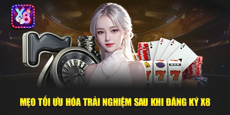 Đăng Ký X8 3 Mẹo Tối Ưu Hóa Trải Nghiệm Sau Khi Đăng Ký X8