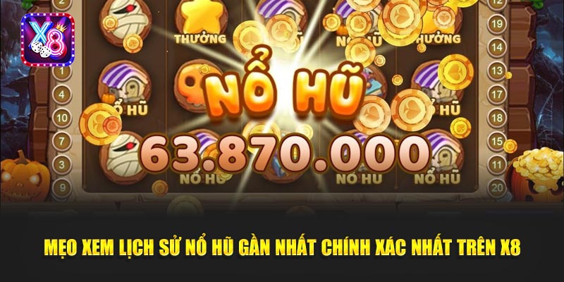 Mẹo Xem Lịch Sử Nổ Hũ Gần Nhất Chính Xác Nhất Trên X8