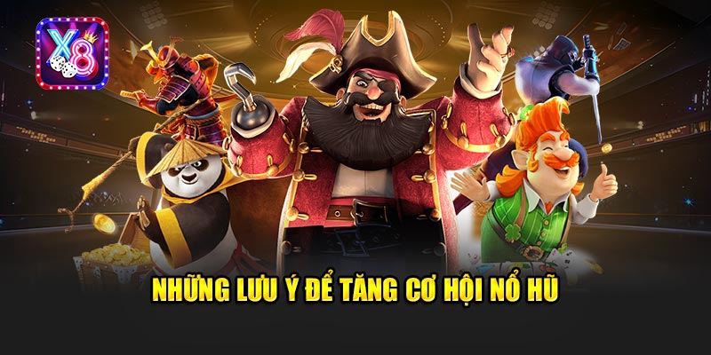 Những Lưu Ý Để Tăng Cơ Hội Nổ Hũ