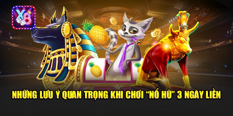 Bí Kíp Nổ Hũ 3 Ngày Liền Từ Dân Pro - Hành Trình Chinh Phục Jackpot 4 Những Lưu Ý Quan Trọng Khi Chơi Nổ Hũ 3 Ngày Liền