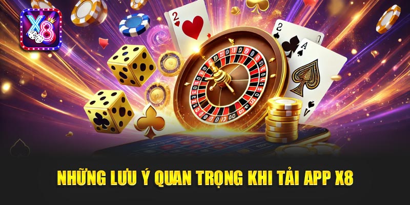 Những Lưu Ý Quan Trọng Khi Tải App X8