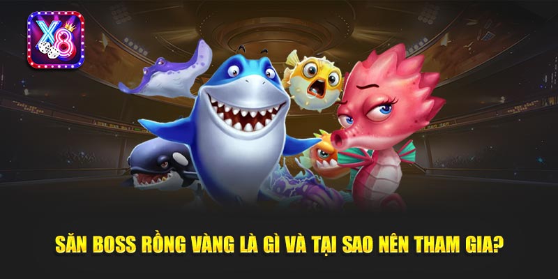 Săn Boss Rồng Vàng Là Gì Và Tại Sao Nên Tham Gia?