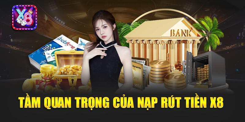 Tầm Quan Trọng của Nạp Rút Tiền X8 Trong Cá Cược Trực Tuyến
