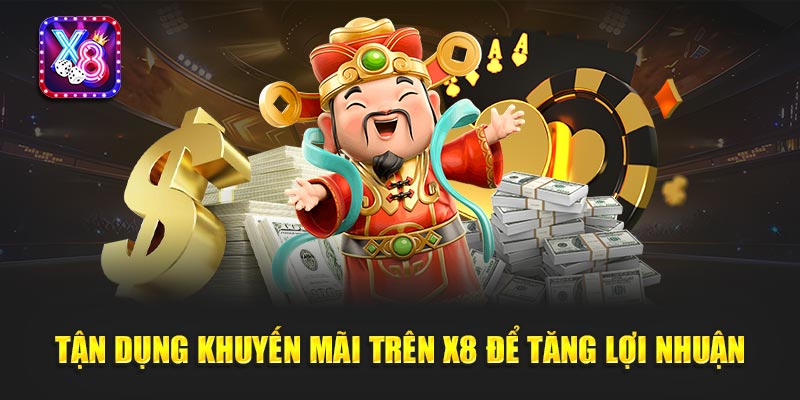 X8 - Cổng Game X8 Đỉnh Cao Giftcode Hàng Ngày Tặng 199k 18 Tận Dụng Khuyến Mãi Trên X8 Để Tăng Lợi Nhuận
