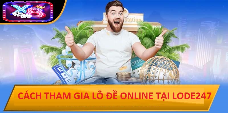 Cách Tham Gia Lô Đề Online Tại Lode247 Chi Tiết Từng Bước